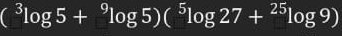 (^3log 5+^9log 5)(^5log 27+^25log 9)