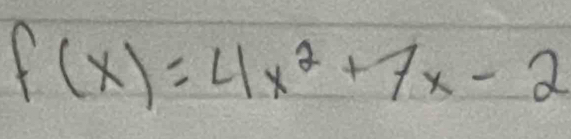 f(x)=4x^2+7x-2