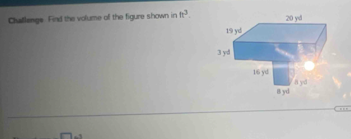 Challange. Find the volume of the figure shown in ft^3.