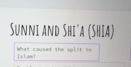 Sunni and Shi'a (Shia) 
What caused the split in 
Islam?
