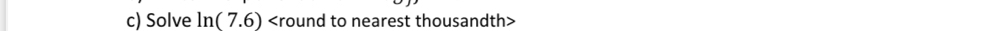 Solve ln (7.6) round to nearest thousandth>