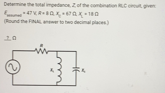 Solved: Determine the total impedance, Z, of the combination RLC ...