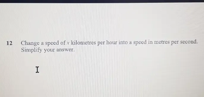 Change a speed of x kilometres per hour into a speed in metres per second. 
Simplify your answer.