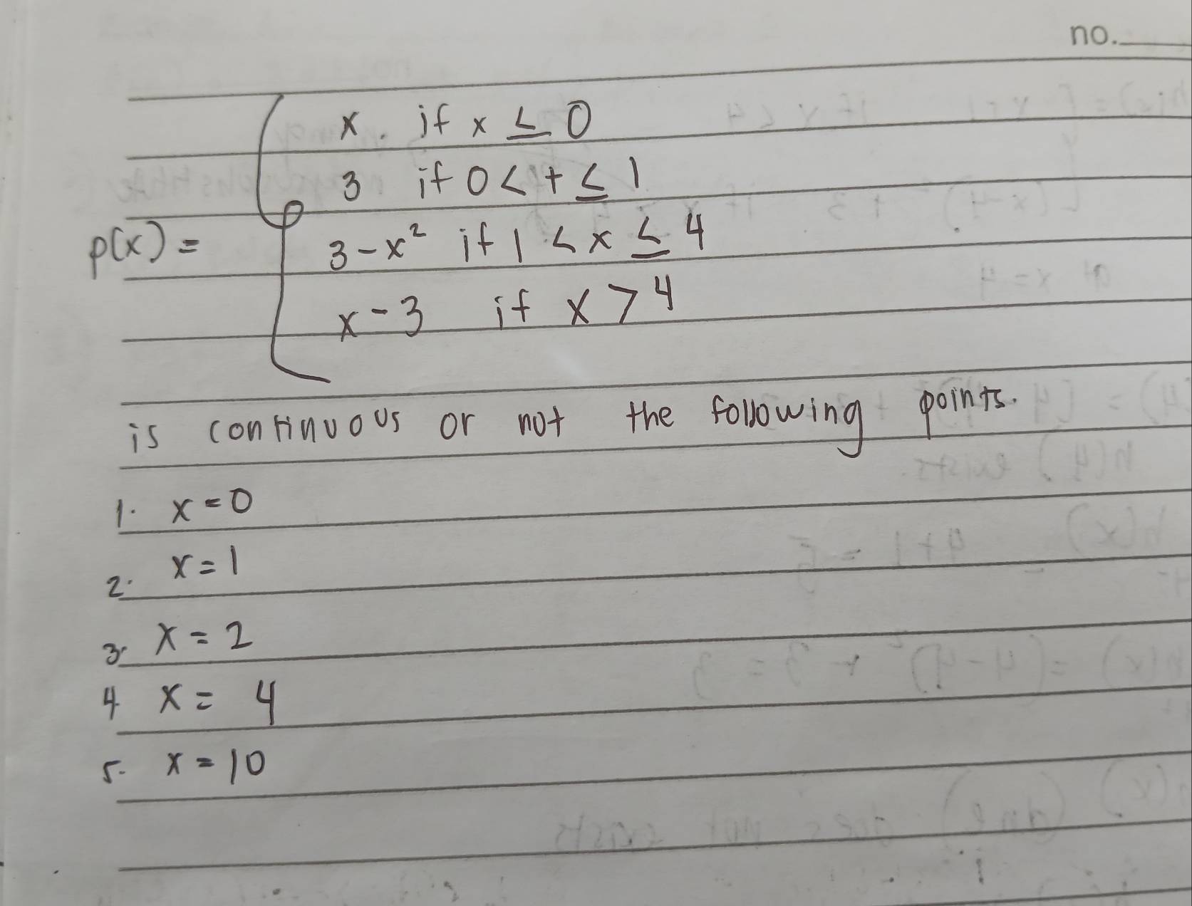 P(x)=beginarrayl x· 1x=sqrt(x)≥ 0 sqrt(3)+10x-x^2 (1-x)/-3 -2* 3_ +_ 7_ ^endarray.   
is continuous or not the folowing points.
1. x=0
x=1
2.
3 x=2
4 x=4
5. x=10