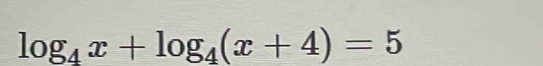 log _4x+log _4(x+4)=5