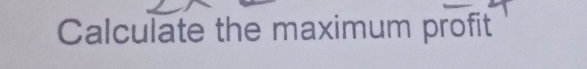 Calculate the maximum profit