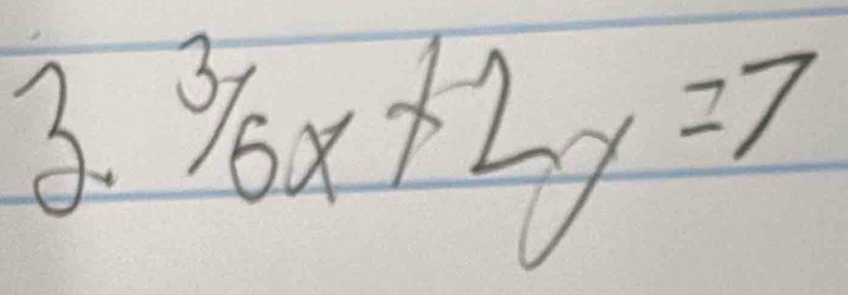 3.^3/_6x+2y=7