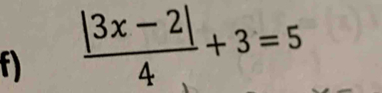  (|3x-2|)/4 +3=5