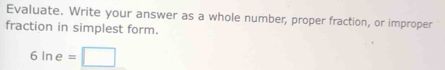 Evaluate. Write your answer as a whole number, proper fraction, or improper 
fraction in simplest form.
6ine=□