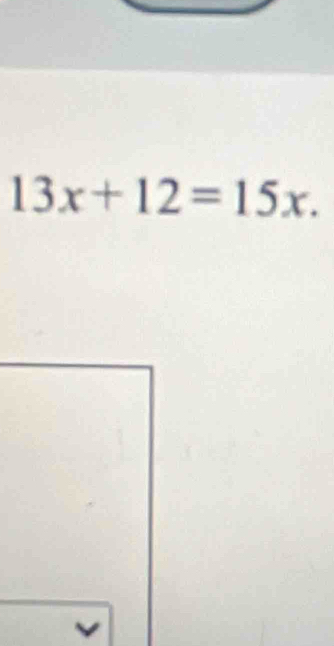 13x+12=15x.