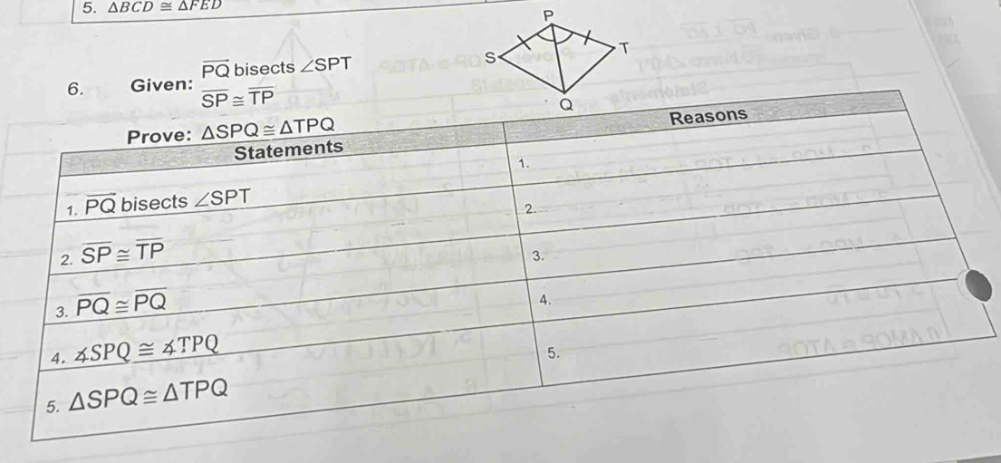 △ BCD≌ △ FED
6. Given: beginarrayr overline PQbisec  overline SP≌ overline TPendarray;ts ∠ SPT