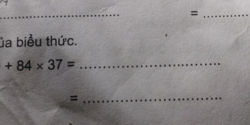 = 
ủa biểu thức. 
_ +84* 37=
_=