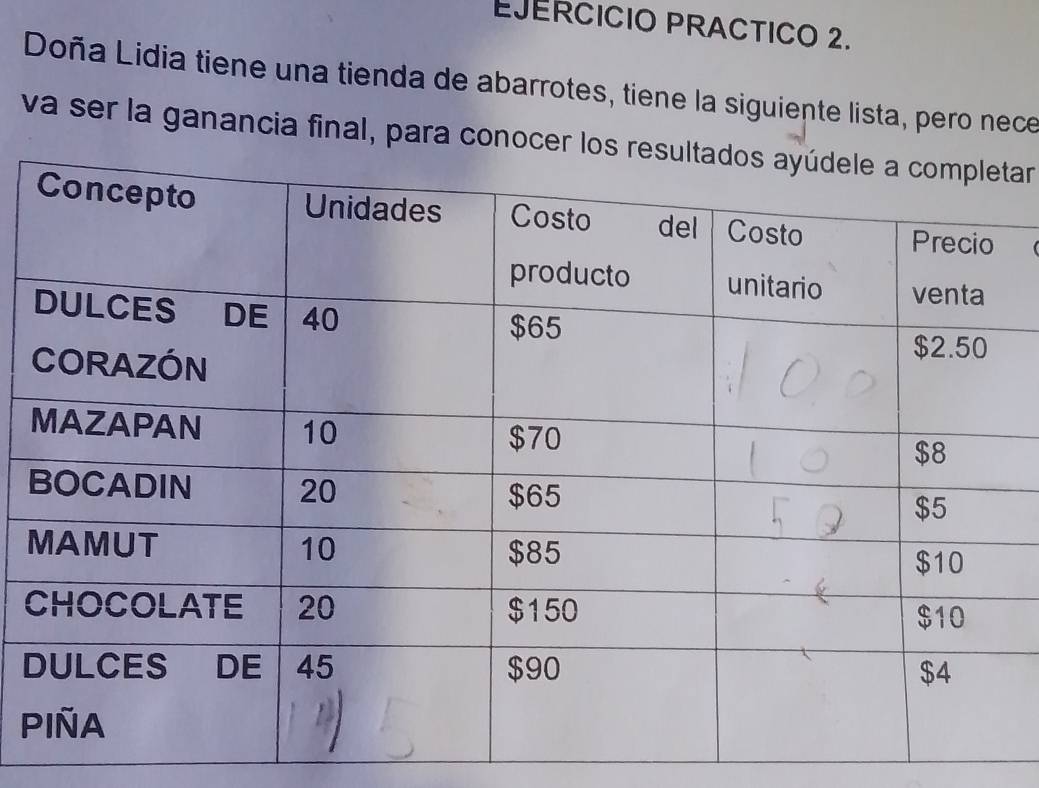 EJERCICIO PRACTICO 2.
Doña Lidia tiene una tienda de abarrotes, tiene la siguiente lista, pero nece
va ser la ganancia final, para conocear
C
D
P