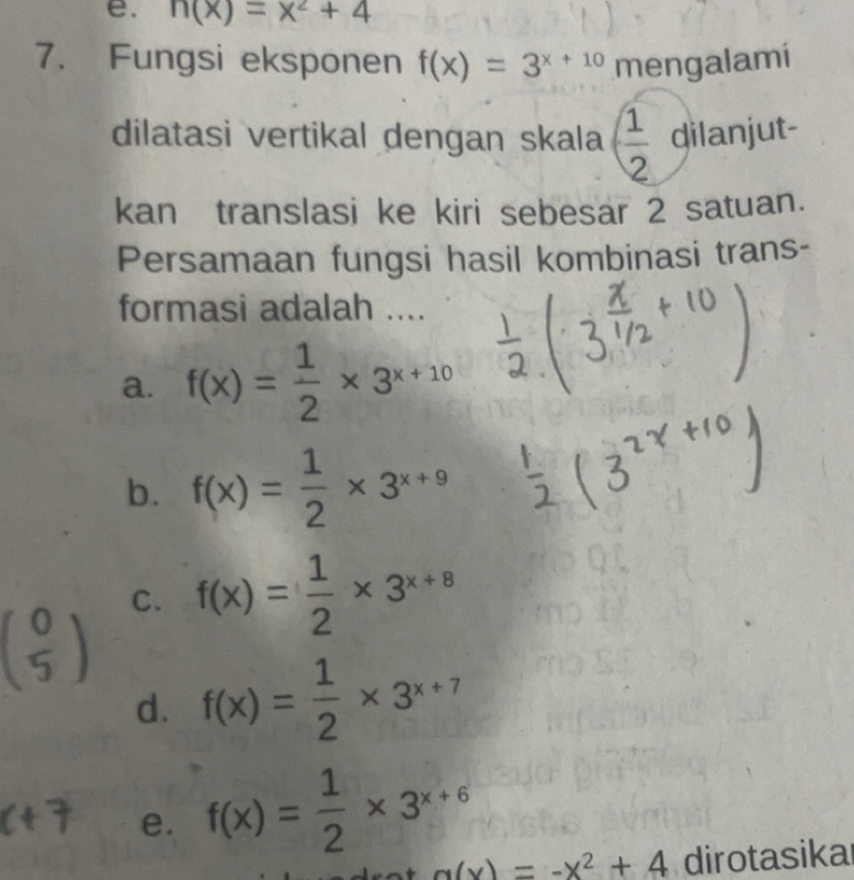 Telah dijawab:n(x)=x^2+4 7. Fungsi eksponen f(x)=3^(x+10) mengalami ...