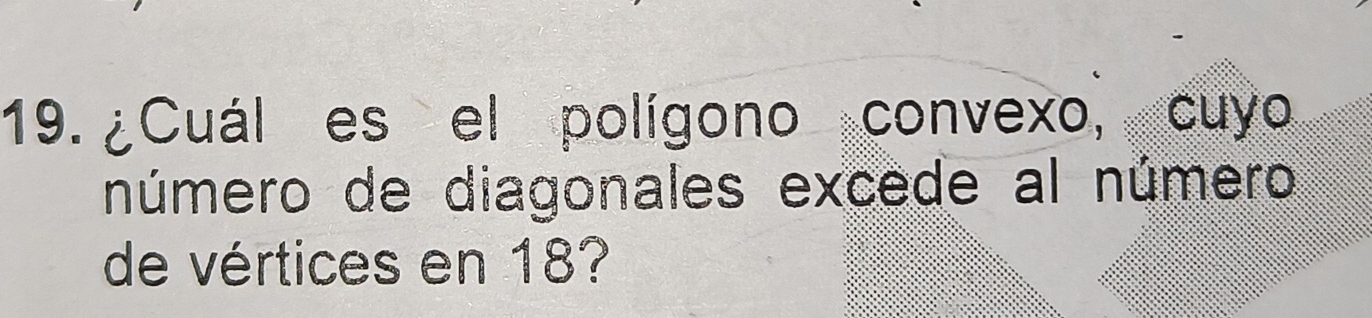 ¿Cuál es el polígono convexo, cuyo 
número de diagonales excede al número 
de vértices en 18?