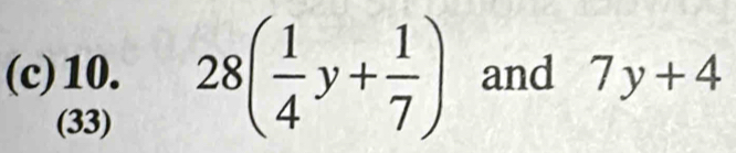 28( 1/4 y+ 1/7 ) and 7y+4
(33)