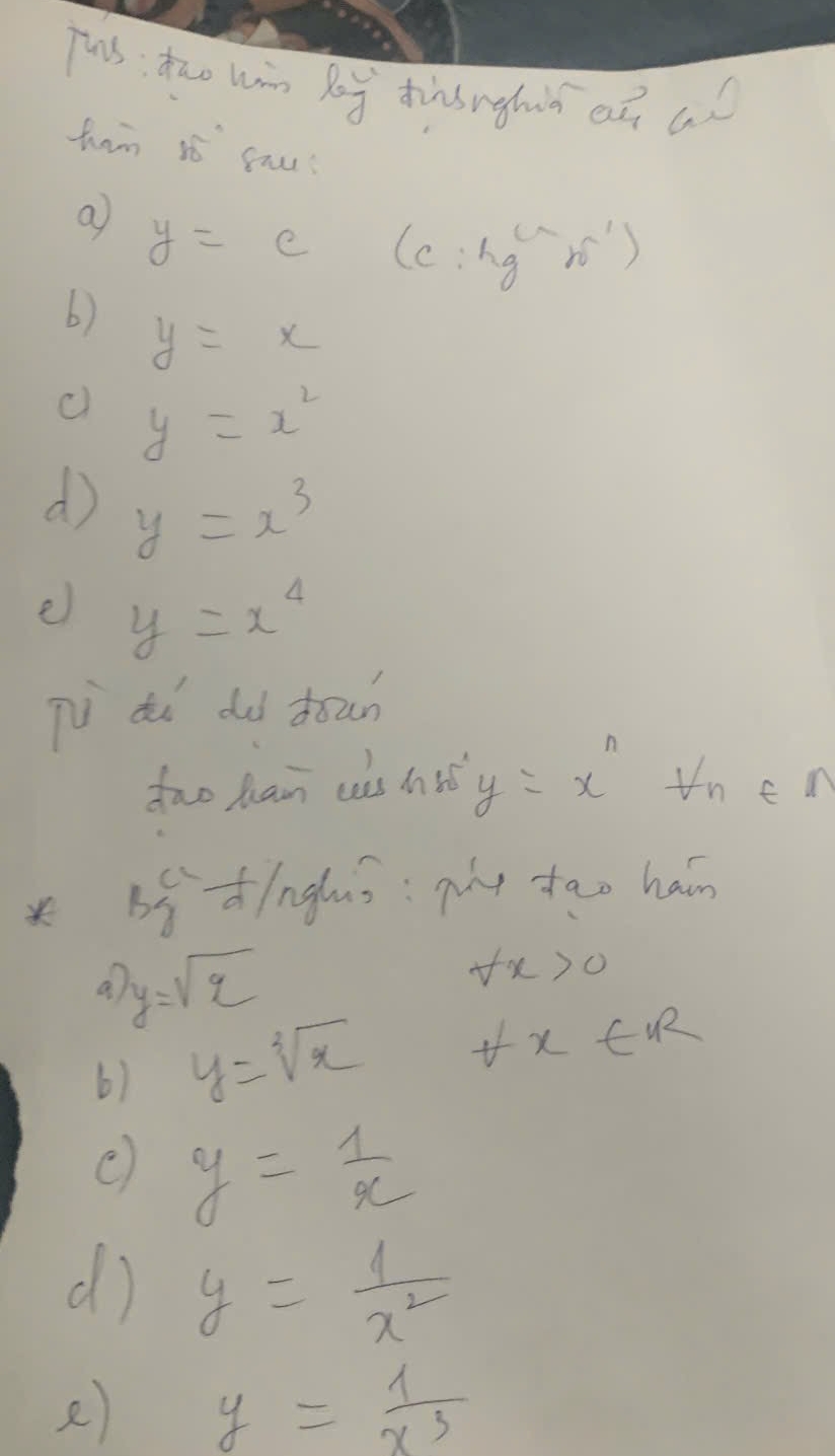 Tus; tao wn bny dinsnghiú aā an 
ham so yau? 
a y=c (C:rg^cn^(-1))
b) y=x
c y=x^2
d y=x^3
e y=x^4
Tu tu dd doun 
dwo Man uas hw^ny=x^n Vn e 1
65dinghuò:py tao han 
a y=sqrt(2)
forall x>0
6) y=sqrt[3](x) forall x∈ R
y= 1/x 
d) y= 1/x^2 
e) y= 1/x^3 