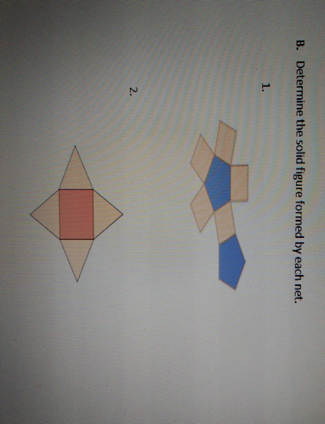 Determine the solid figure formed by each net. 
1. 
2.