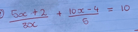  (5x+2)/3x + (10x-4)/5 =10