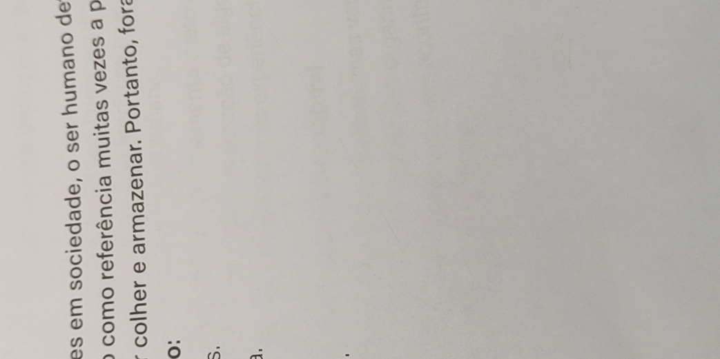 es em sociedade, o ser humano de 
o como referência muitas vezes a p 
r colher e armazenar. Portanto, fora 
o: 
S. 
a