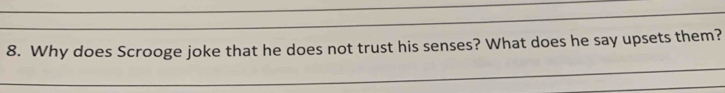 Why does Scrooge joke that he does not trust his senses? What does he say upsets them?