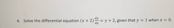 Solve the differential equation (x+2) dy/dx =y+2 , given that y=1 when x=0.