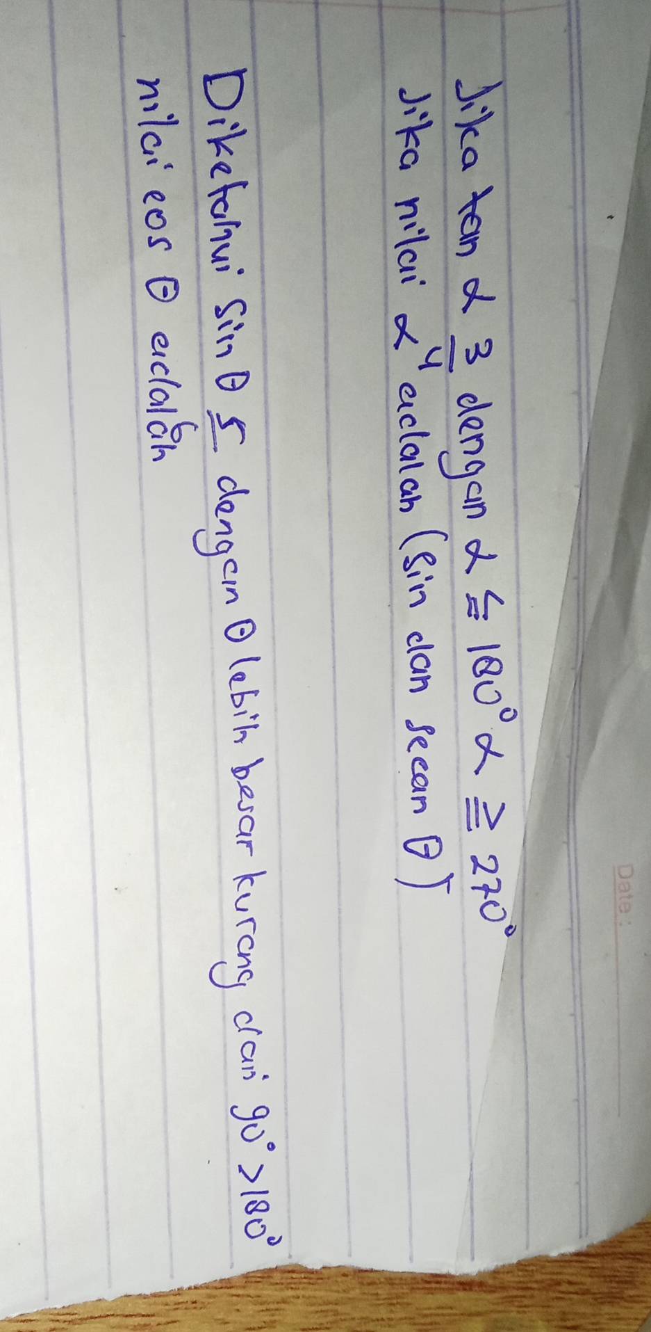 Jika tan alpha  3/4  dengan
alpha ≤ 180°alpha ≥slant 270°
Jika nilai x aclalan (sin can seean ) 
Diketahui sin θ ≤ dengen lebin besar kurong can 90°>180°
6 
nilai eos Q eiclalah