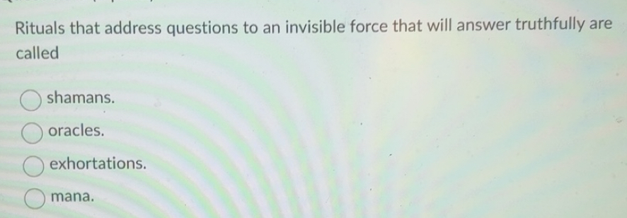 Solved: Rituals that address questions to an invisible force that will ...