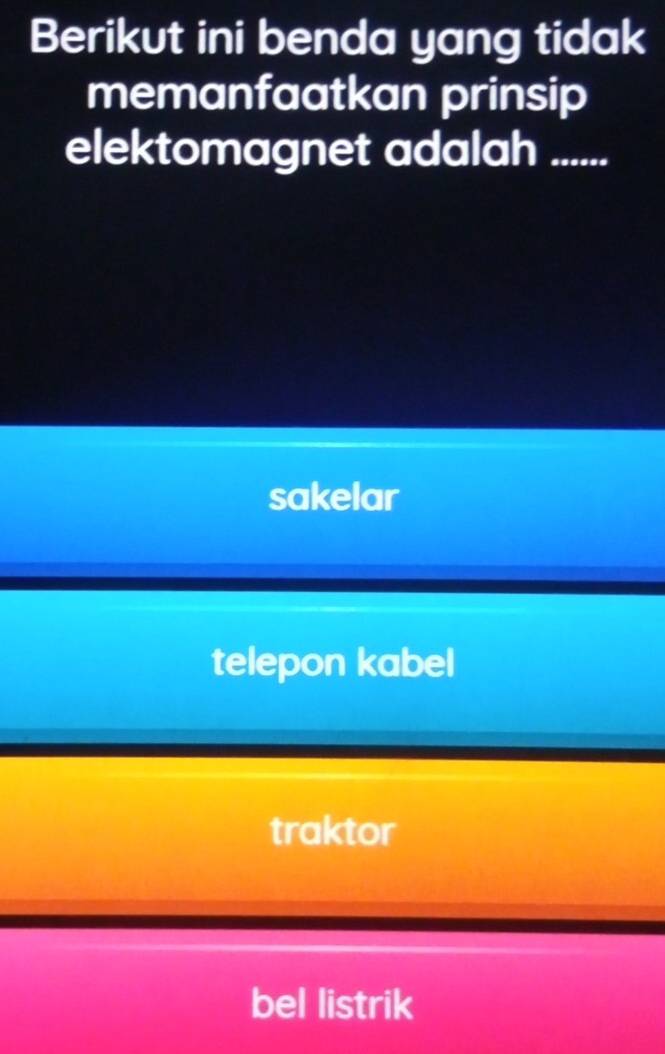 Berikut ini benda yang tidak
memanfaatkan prinsip
elektomagnet adalah .......
sakelar
telepon kabel
traktor
bel listrik