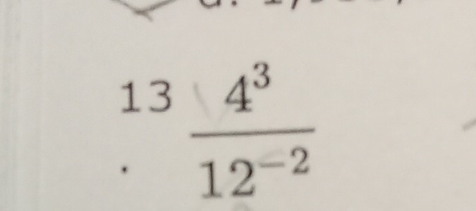 13frac 4^3 4^3/12^(-2) 