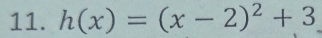 h(x)=(x-2)^2+3