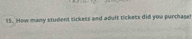 How many student tickets and adult tickets did you purchaşe?