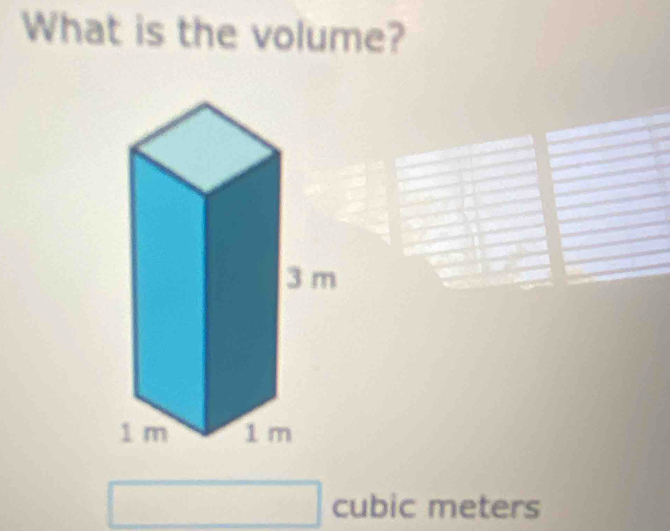 What is the volume? 
□  
cubic meters