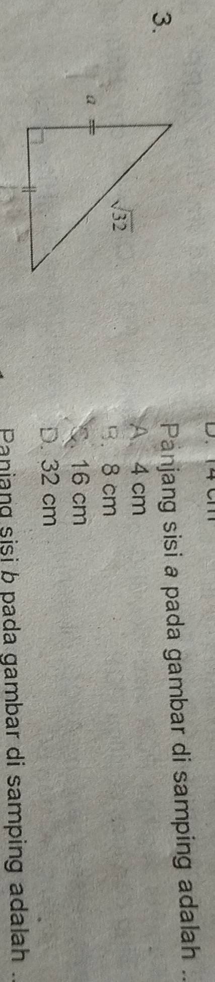 Panjang sisi a pada gambar di samping adalah
A 4 cm
B. 8 cm. 16 cm
D. 32 cm
Paniang sisi b pada gambar di samping adalah .