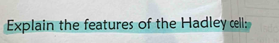 Explain the features of the Hadley cell: