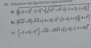 Resuelve las siguientes operaciones 
a) sqrt[3]((-3+5)^2):(-1)^4+ sqrt(10^2-4^3)-[(-7+3):(-2)] 
b) (sqrt[3](-27)+sqrt[3](1)):sqrt[3](-8)+(-9+3)(-2)^3+[3-2(-5+3)](-9+2^3)
c) [-2+5(-1)^3]:sqrt(49)-3sqrt[4](81)+[(-9):(-5+8)]^0