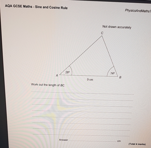 AQA GCSE Maths - Sine and Cosine Rule PhysicsAndMaths
Not drawn accurately
Work out the length of BC.
_
_
_
_
_
_
_
_
Answer_
cm
(Total 4 marks)