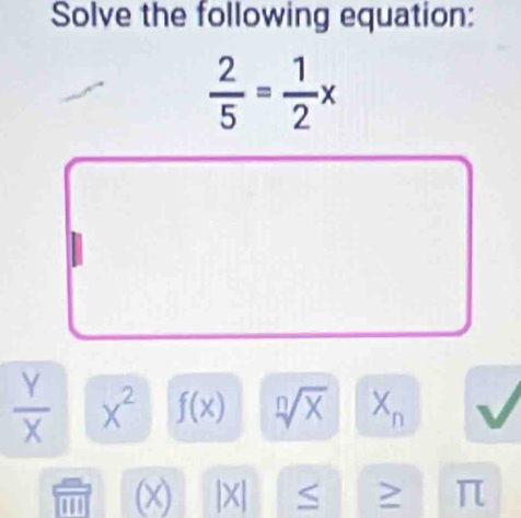 Solve the following equation:
 Y/X  X^2 f(x) sqrt[n](x) X°D
a x |X| ≤ > π