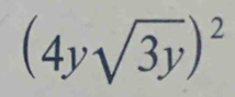 (4ysqrt(3y))^2