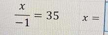  x/-1 =35 x=