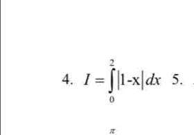 I=∈tlimits _0^2|1-x|dx 5
π