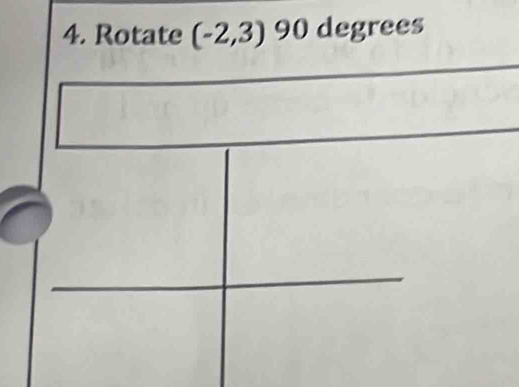 Rotate (-2,3) 90 degrees