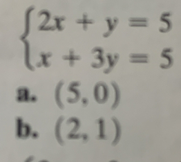 beginarrayl 2x+y=5 x+3y=5endarray.
a. (5,0)
b. (2,1)