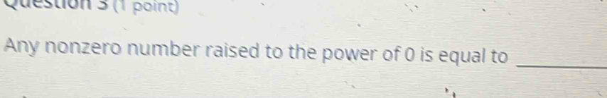 Any nonzero number raised to the power of 0 is equal to_