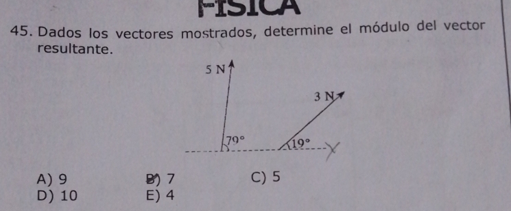 FISICA
45. Dados los vectores mostrados, determine el módulo del vector
resultante.
A) 9 B) 7 C)5
D) 10 E) 4