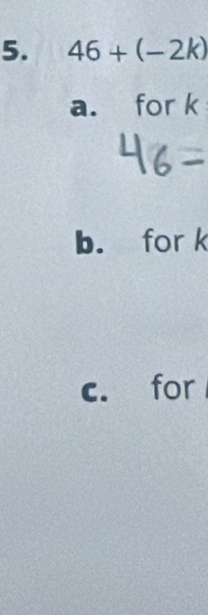 46+(-2k)
a. for k
b. for k
c. for