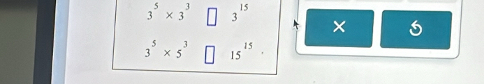 3^5* 3^3 15
3
×
3^5* 5^3 15^(15)