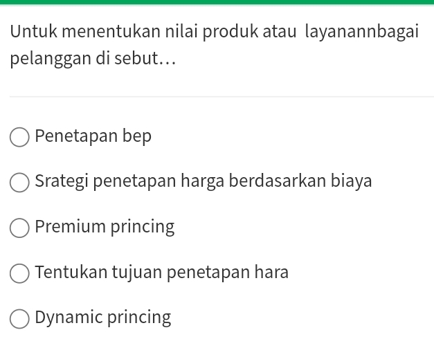 Untuk menentukan nilai produk atau layanannbagai
pelanggan di sebut...
Penetapan bep
Srategi penetapan harga berdasarkan biaya
Premium princing
Tentukan tujuan penetapan hara
Dynamic princing