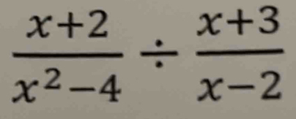  (x+2)/x^2-4 /  (x+3)/x-2 