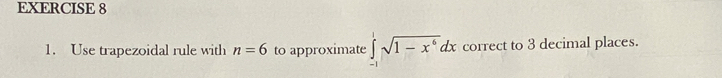 Use trapezoidal rule with n=6 to approximate ∈tlimits _(-1)^1sqrt(1-x^6)dx correct to 3 decimal places.